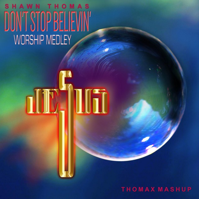 Shawn Thomas - Don't Stop Believin' Worship Medley (Thomax Mashup)